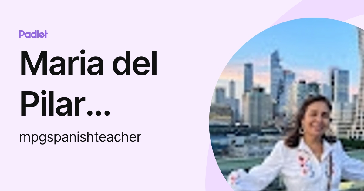 Maria del Pilar Garcia (mpgspanishteacher) profile | Padlet
