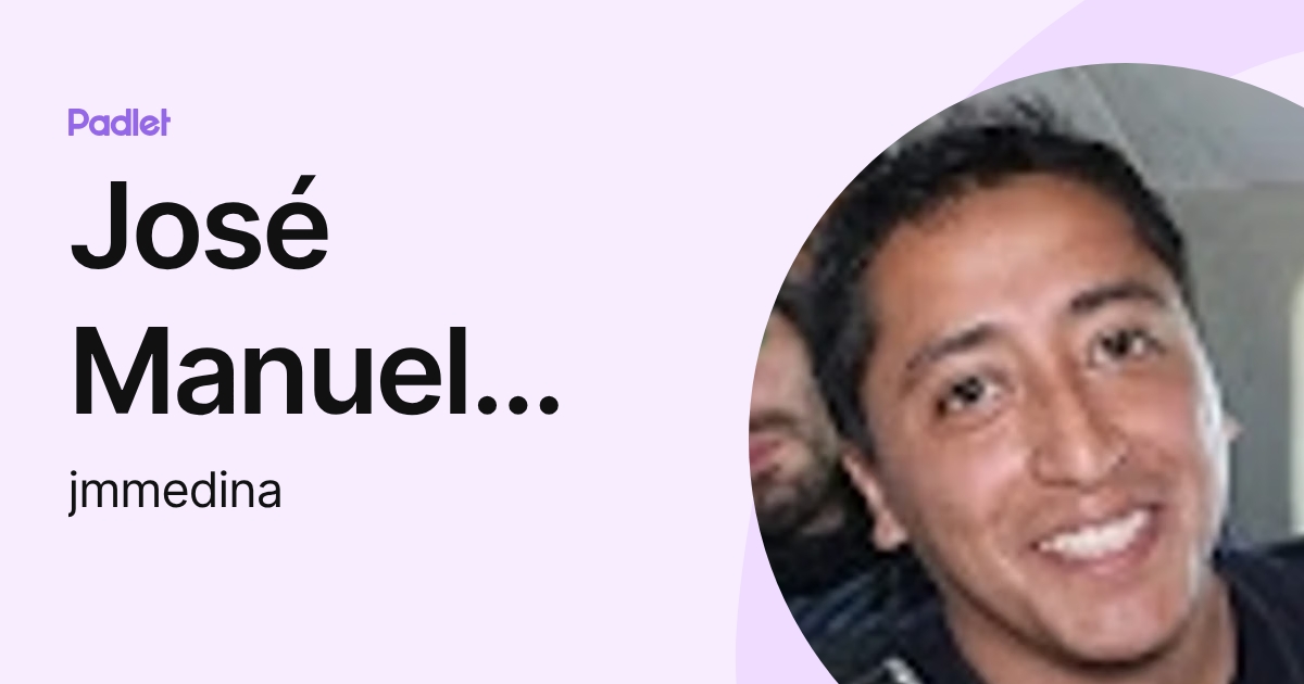 José Manuel Medina Pozos (jmmedina) profile | Padlet