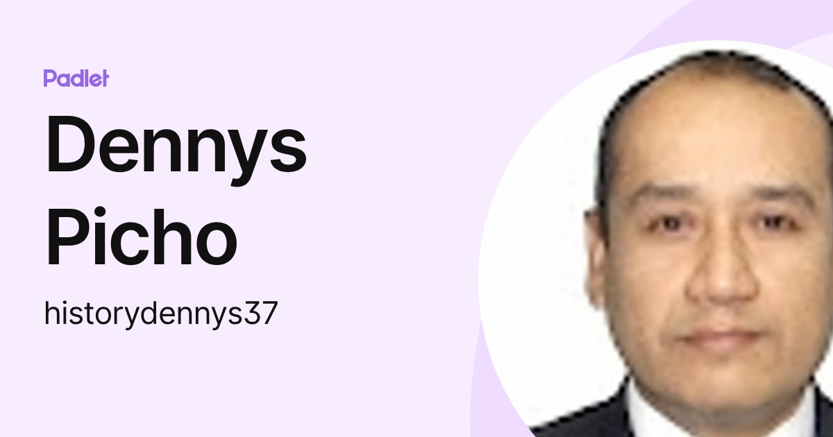 Dennys Picho (historydennys37) profile | Padlet