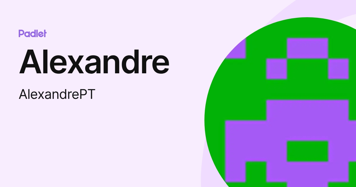Alexandre (AlexandrePT) profile | Padlet