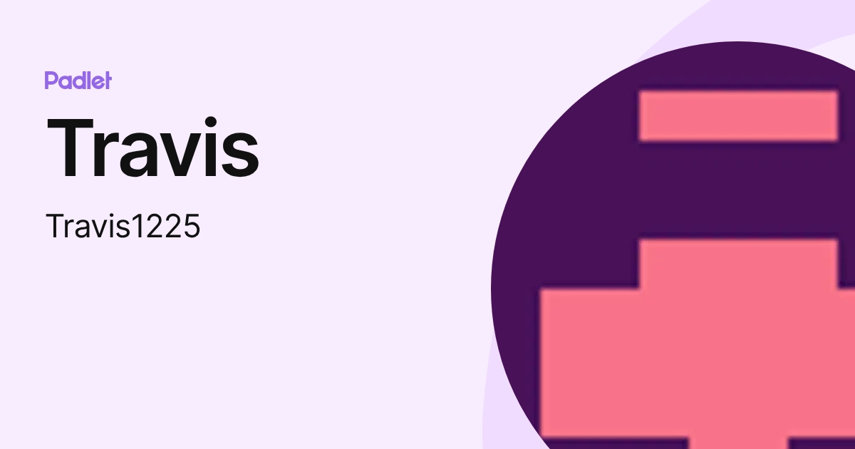 Travis (Travis1225) profile | Padlet