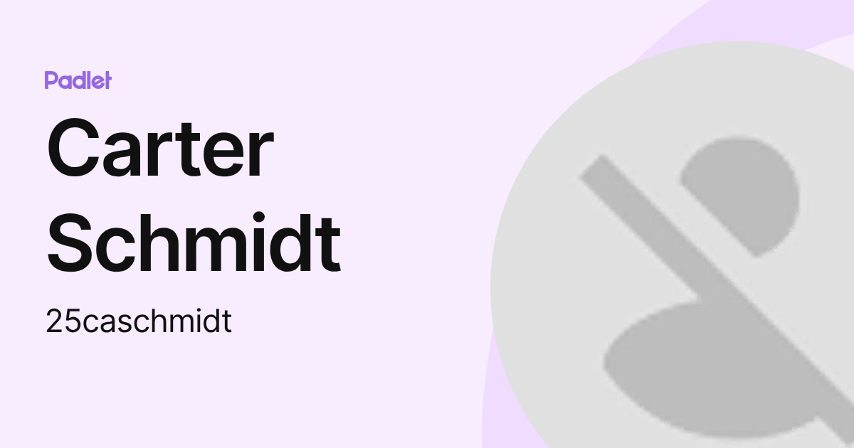 Carter Schmidt (25caschmidt) profile | Padlet
