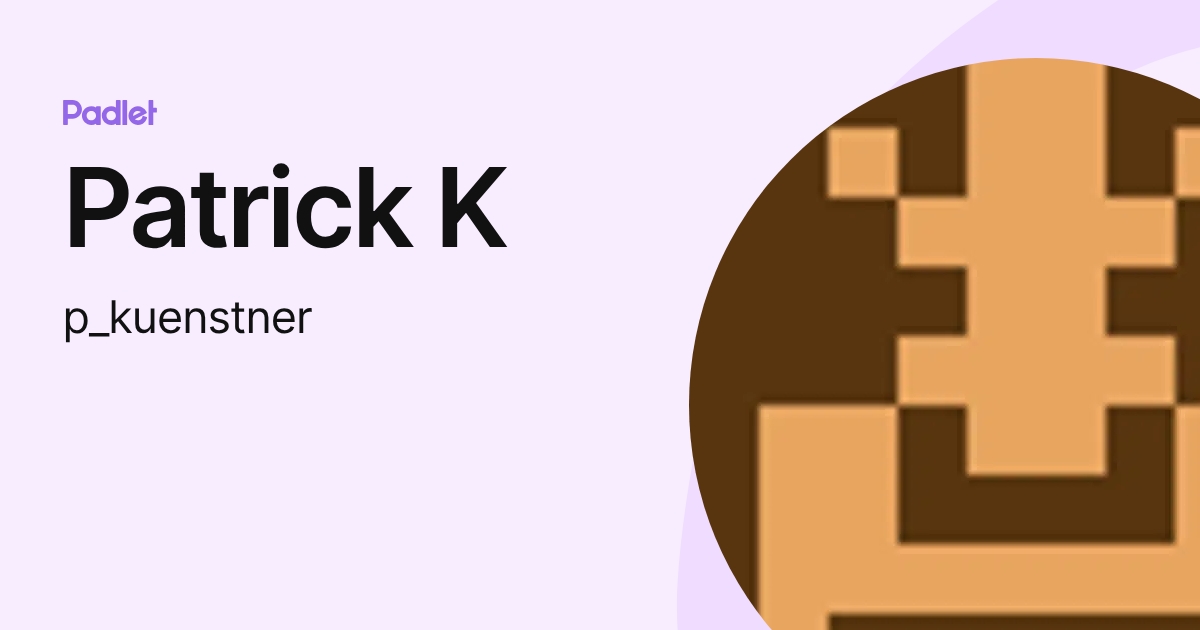 Patrick K (p_kuenstner) profile | Padlet