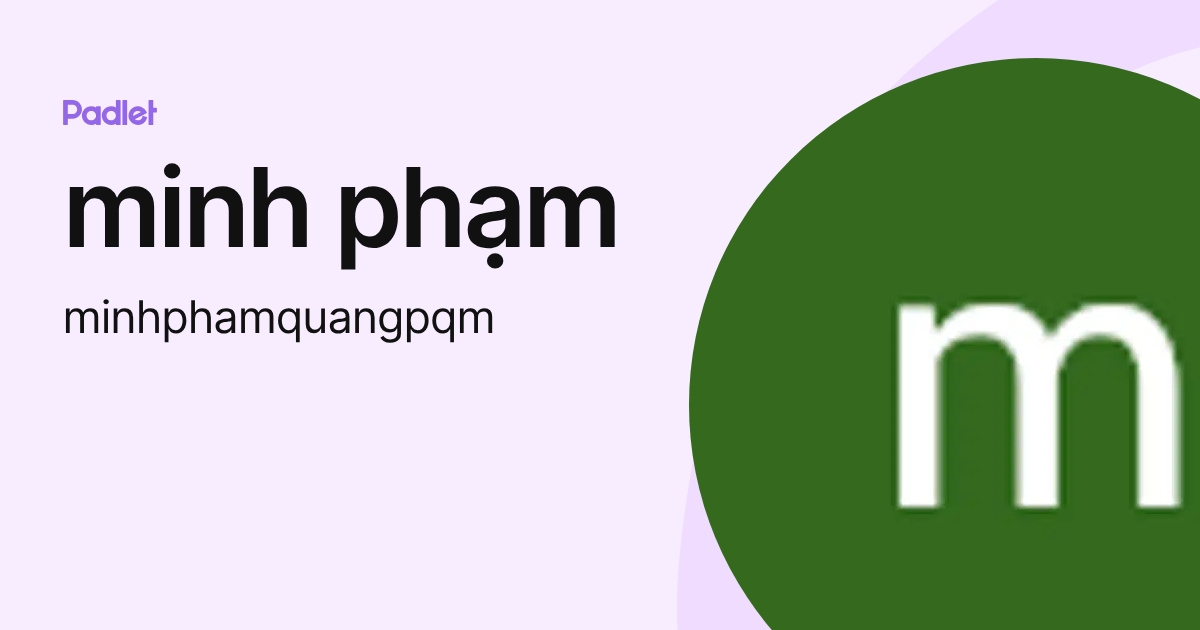 minh phạm (minhphamquangpqm) profile | Padlet