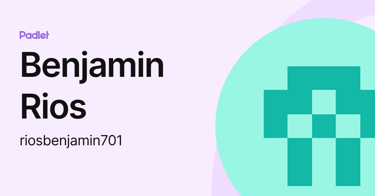Benjamin J Rios Benjamin Rios (riosbenjamin701) profile | Padlet