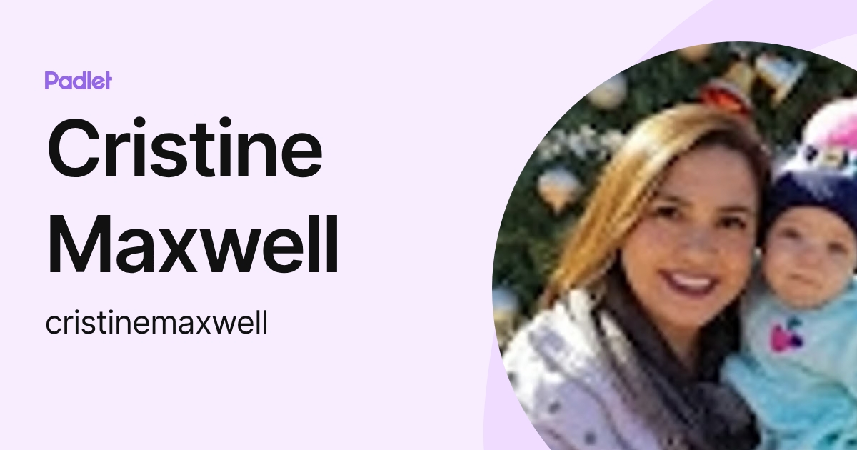 Cristine Maxwell (cristinemaxwell) profile | Padlet