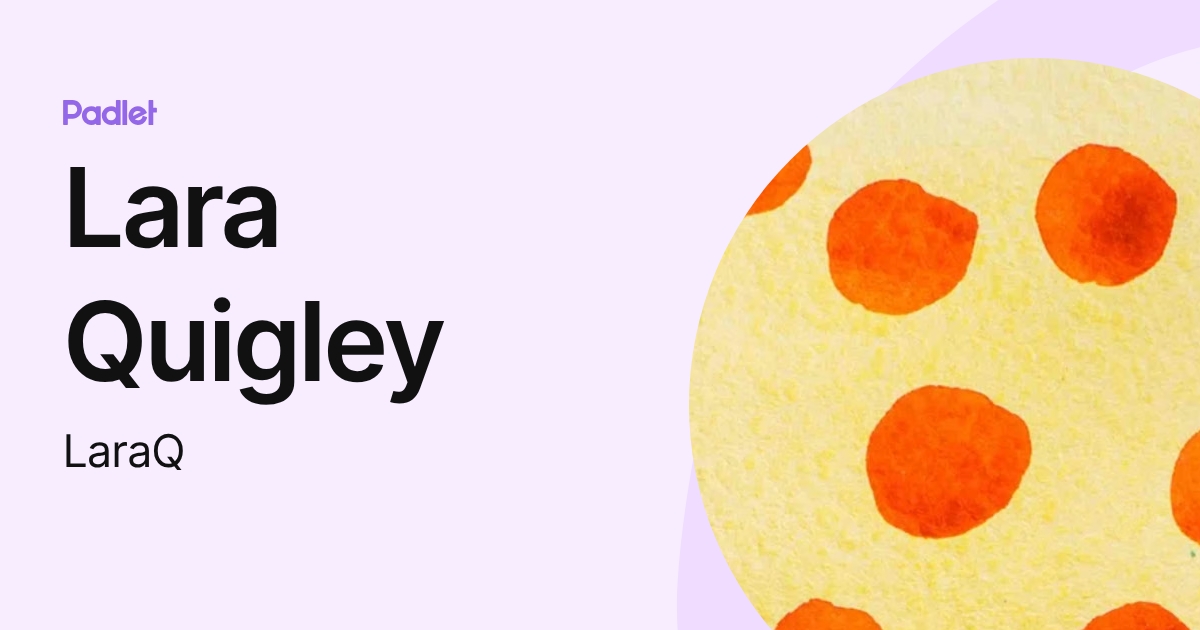 Lara Quigley (LaraQ) profile | Padlet
