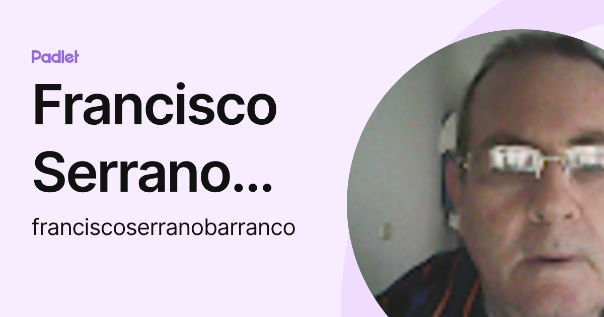 Francisco Serrano Barranco (franciscoserranobarranco) profile | Padlet