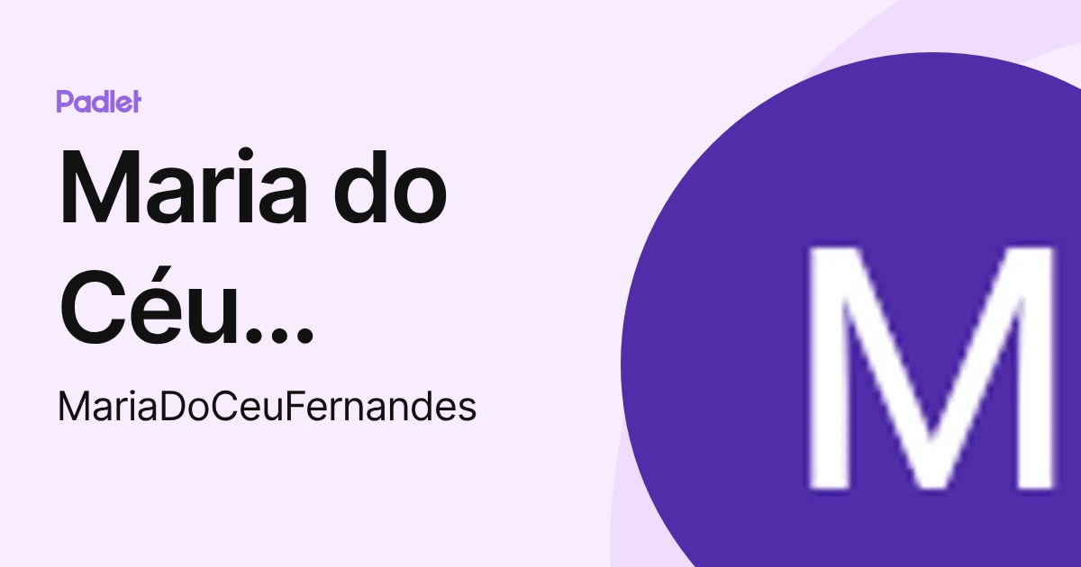 Maria do Céu Fernandes (MariaDoCeuFernandes) profile | Padlet