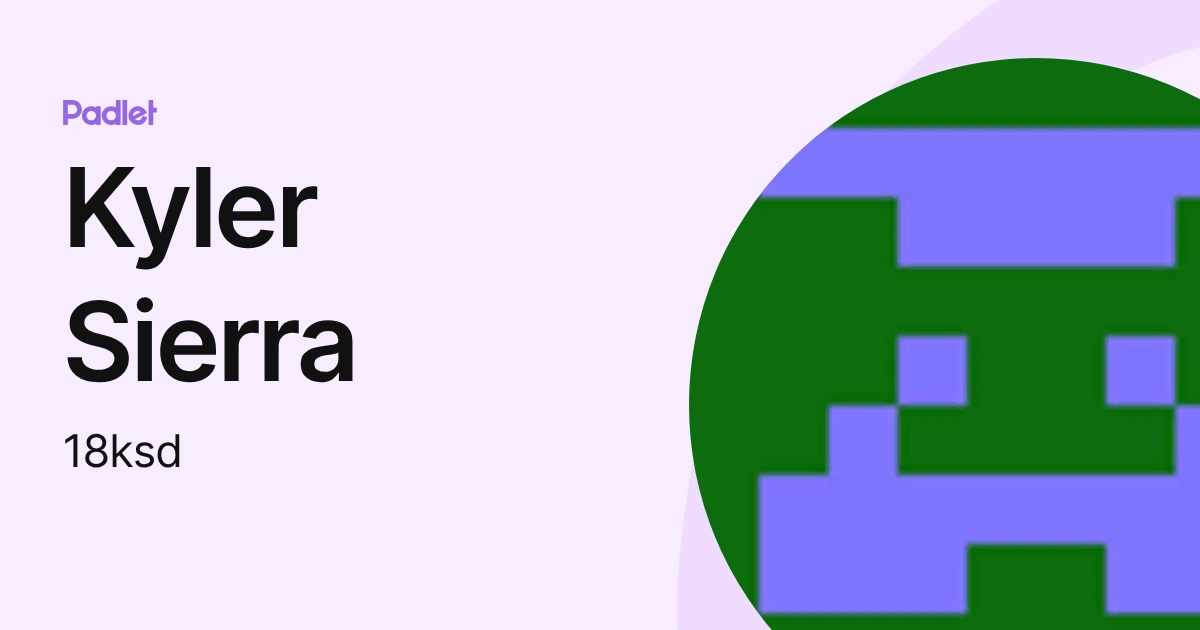 Kyler Sierra (18ksd) profile | Padlet