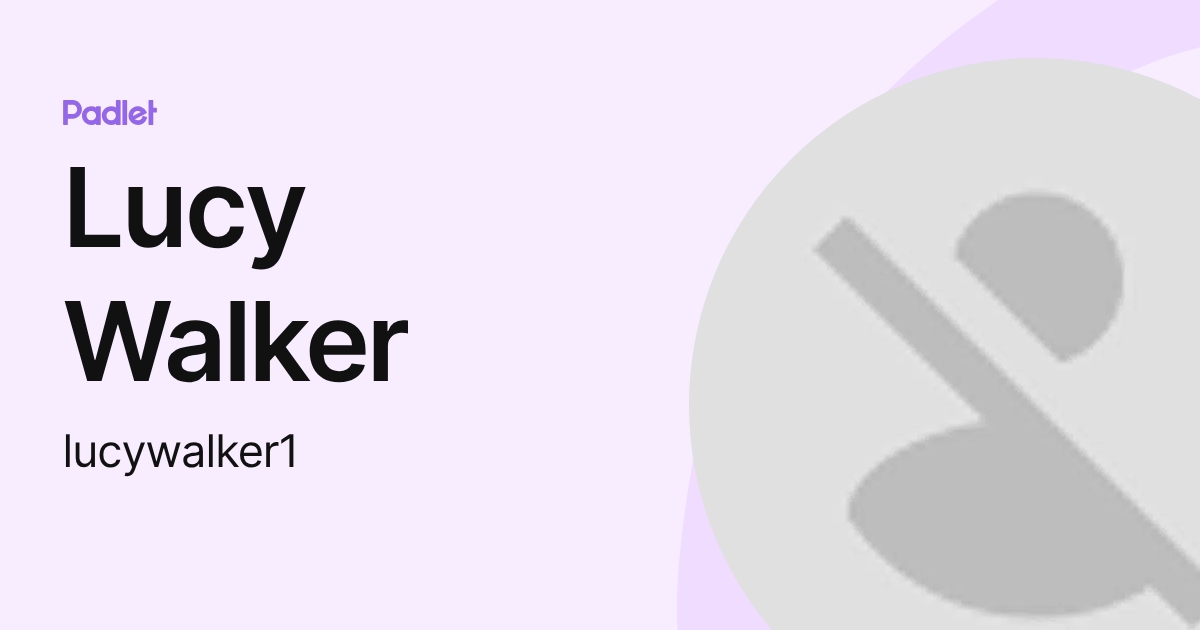 Lucy Walker (lucywalker1) profile | Padlet
