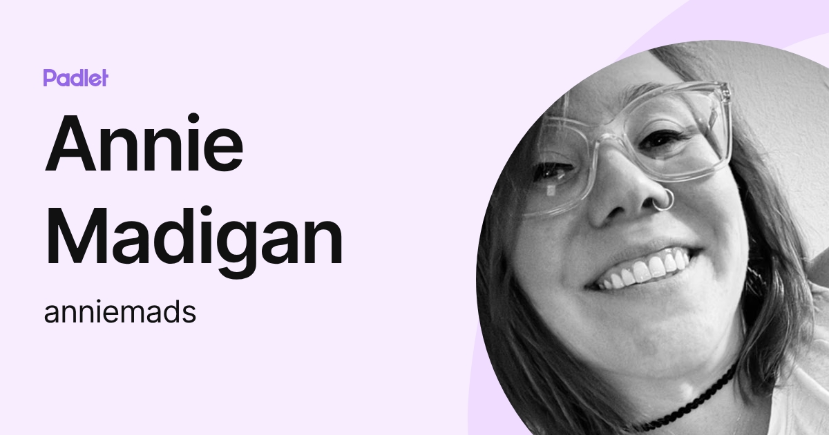 Annie Madigan (anniemads) profile | Padlet