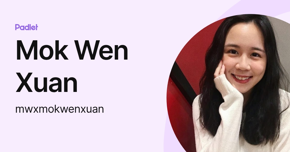 Mok Wen Xuan (mwxmokwenxuan) profile | Padlet