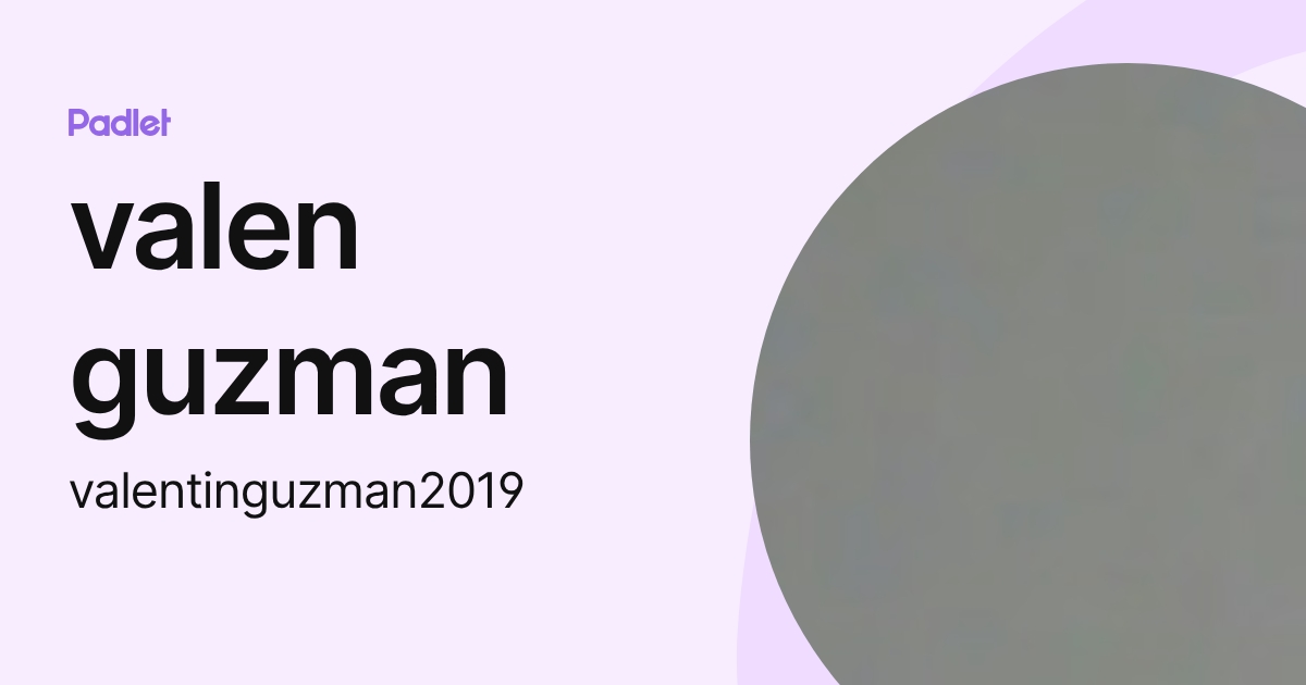 valen guzman (valentinguzman2019) profile | Padlet