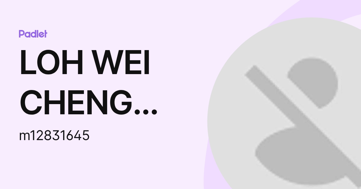 LOH WEI CHENG Moe (m12831645) profile | Padlet
