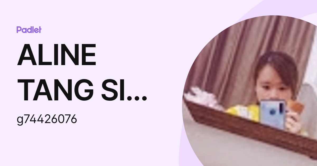 ALINE TANG SIN YEE Moe (g74426076) profile | Padlet