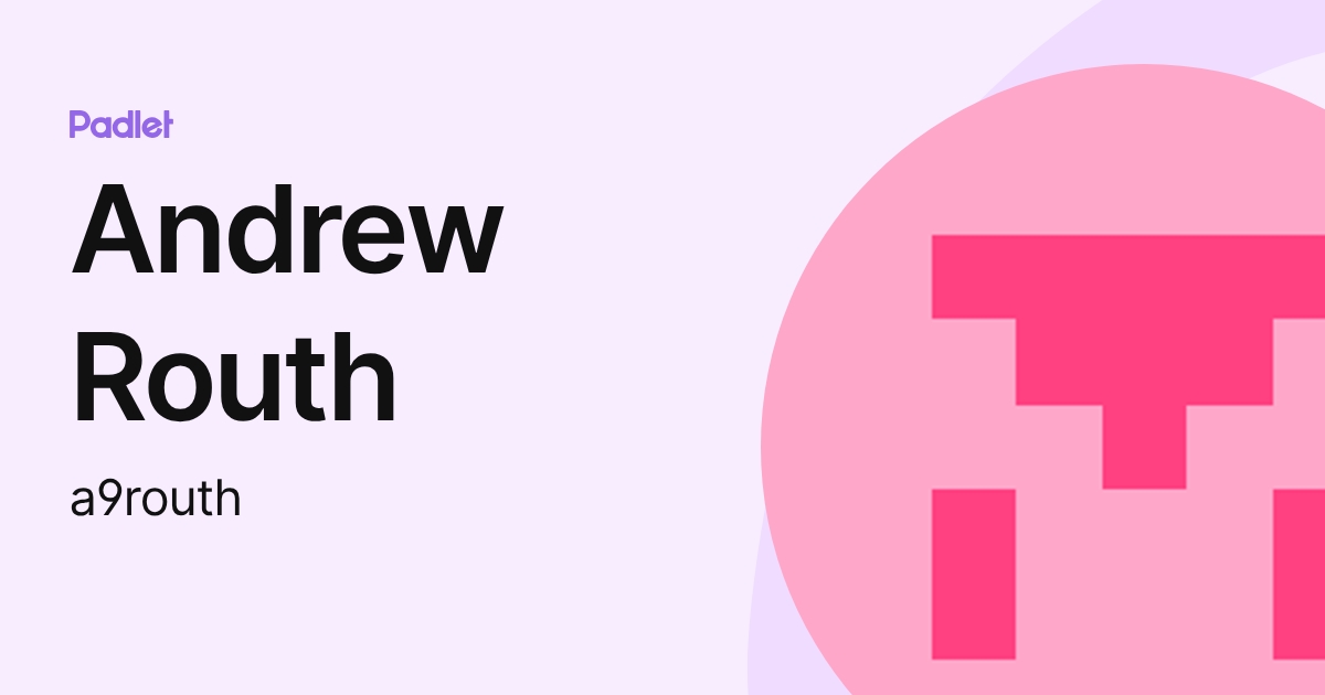 Andrew Routh (a9routh) profile | Padlet