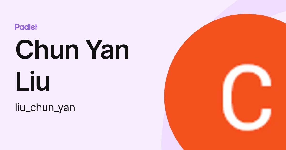 Chun Yan Liu (liu_chun_yan) profile | Padlet