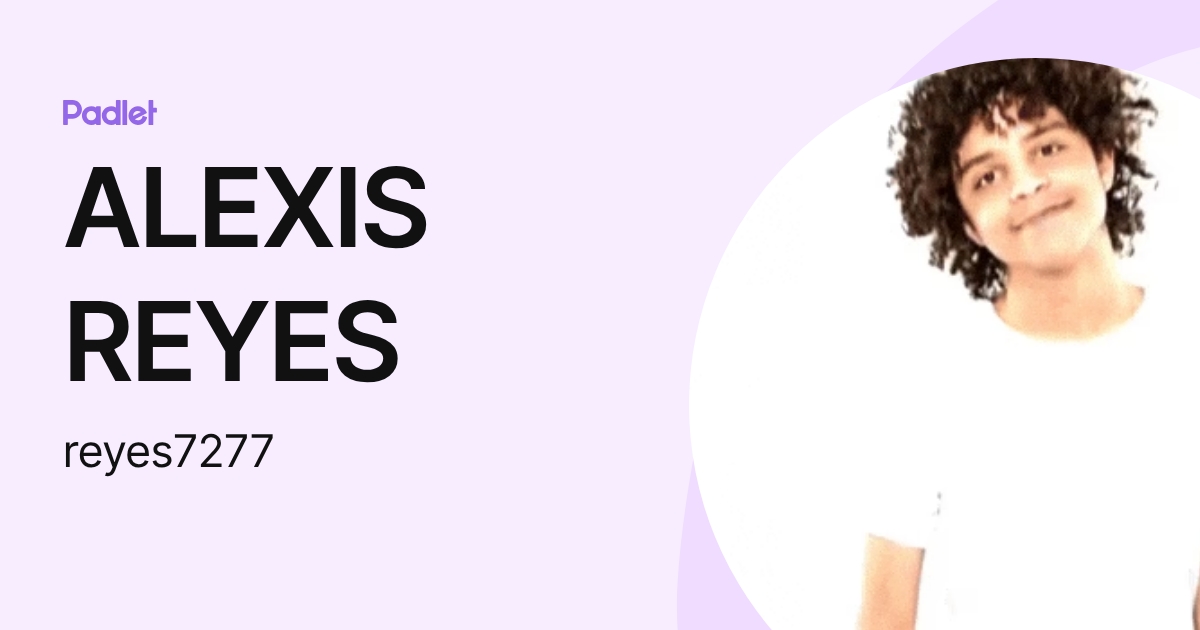 ALEXIS REYES (reyes7277) profile | Padlet