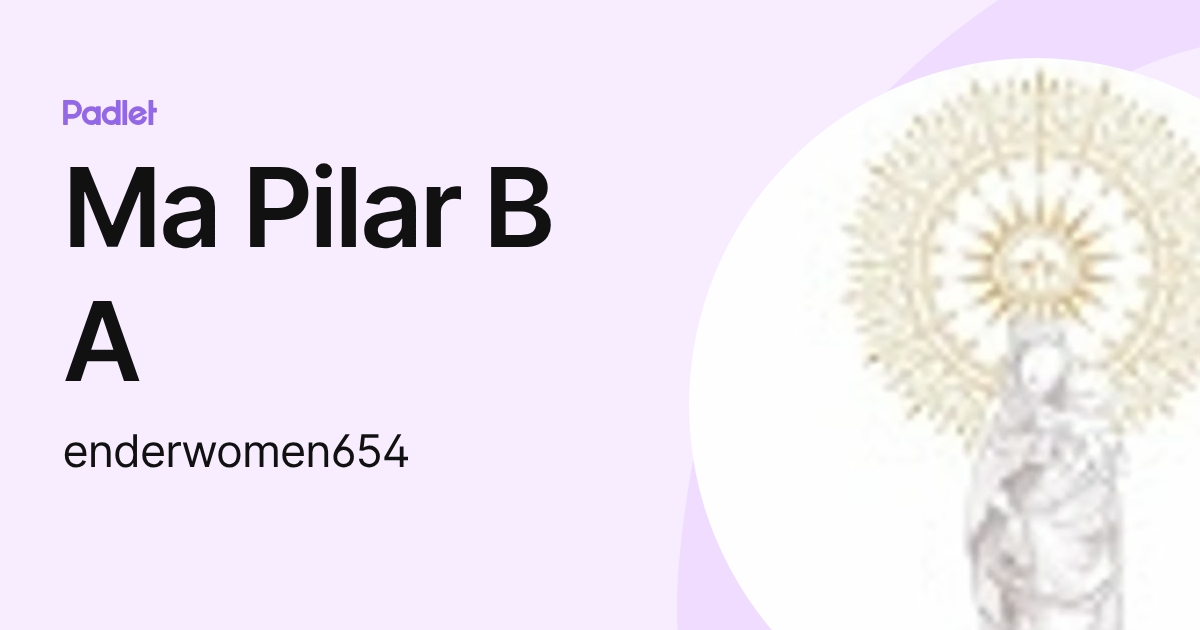 Ma Pilar B A (enderwomen654) profile | Padlet