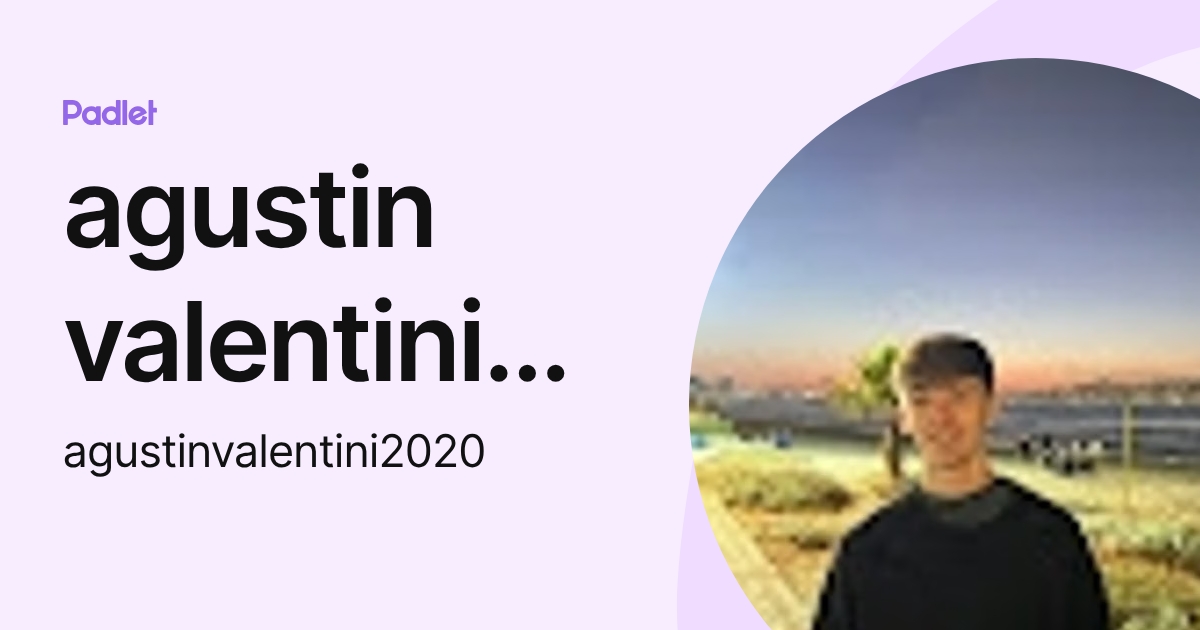 agustin valentini valentini (agustinvalentini2020) profile | Padlet