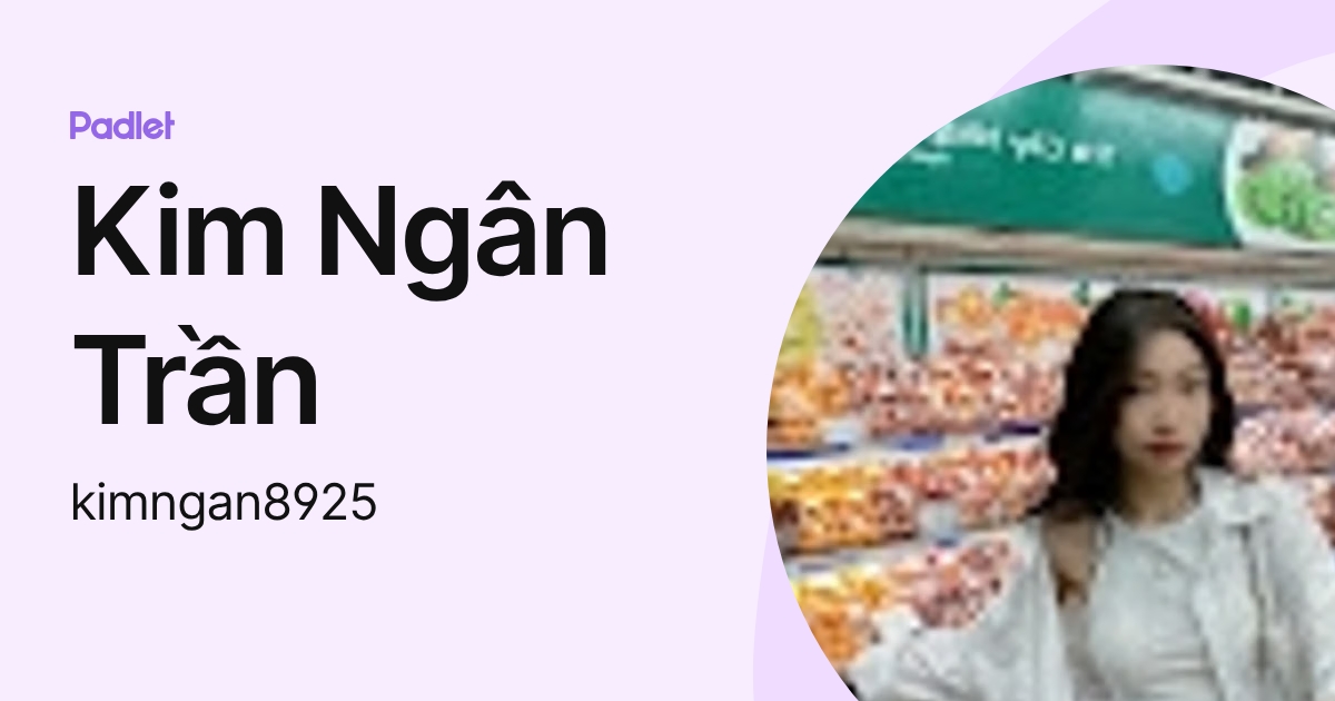 Kim Ngân Trần (kimngan8925) profile | Padlet