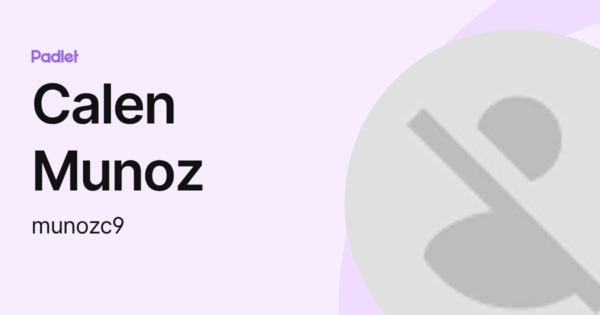 Calen Munoz (munozc9) profile | Padlet