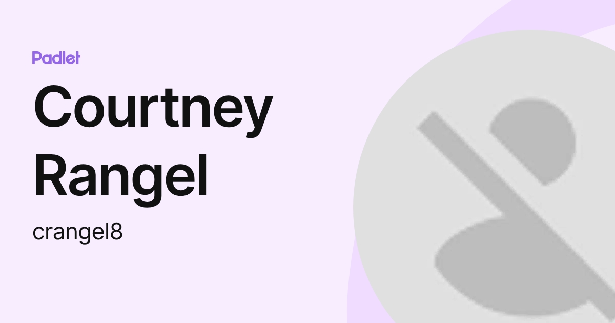 Courtney Rangel (crangel8) profile | Padlet
