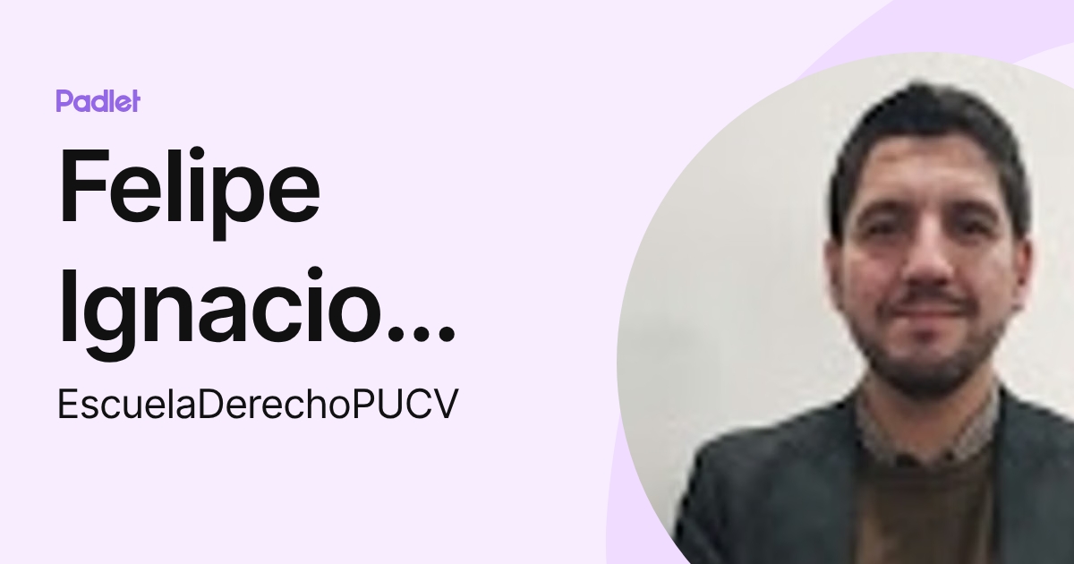 Felipe Ignacio Gonzalez Catalan (EscuelaDerechoPUCV) profile | Padlet