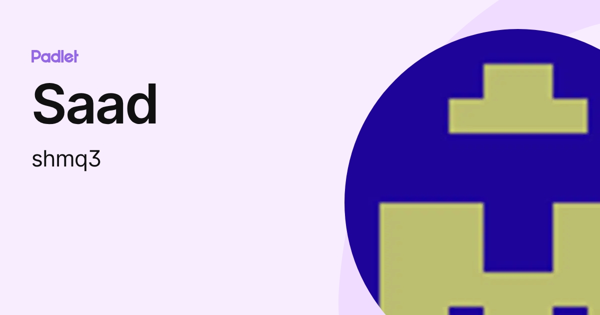 Saad (shmq3) profile | Padlet