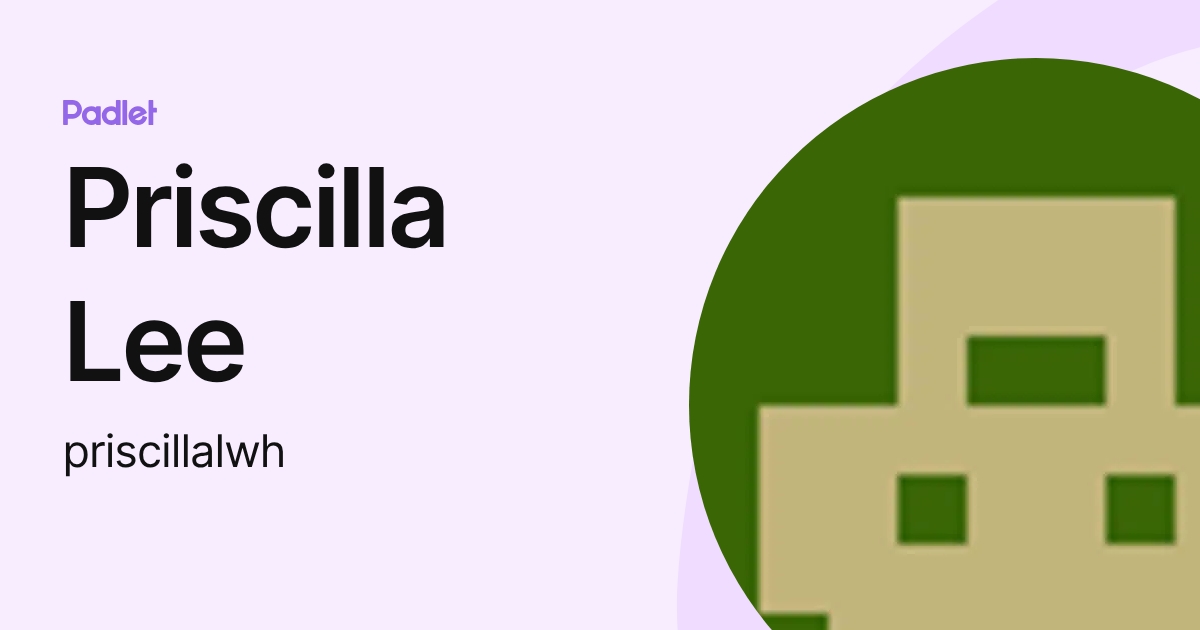 Priscilla Lee (priscillalwh) profile | Padlet