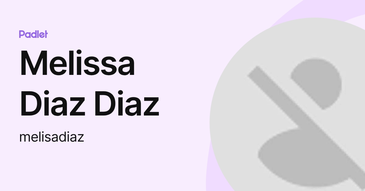 Melissa Diaz Diaz (melisadiaz) profile | Padlet