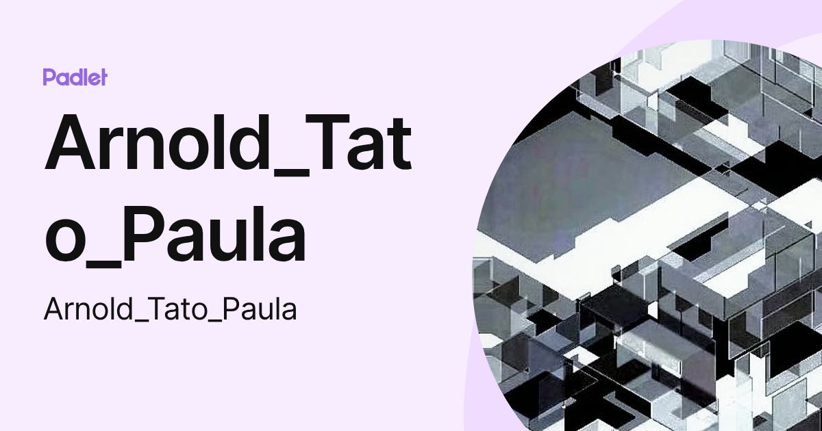Arnold_Tato_Paula (Arnold_Tato_Paula) profile | Padlet