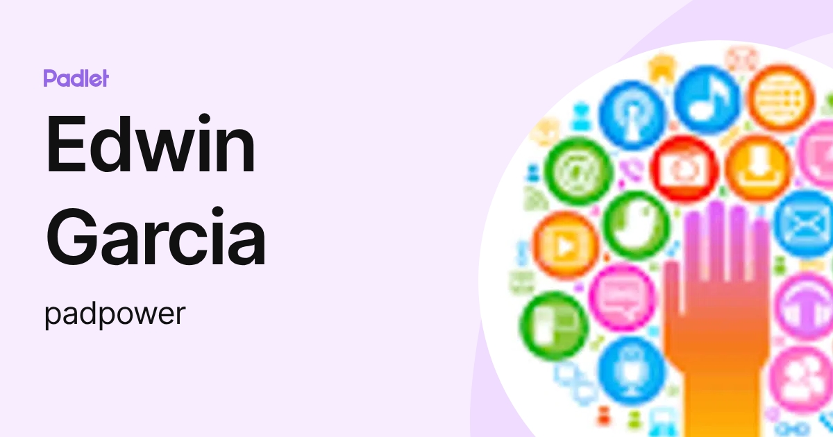 Edwin Garcia (padpower) profile | Padlet