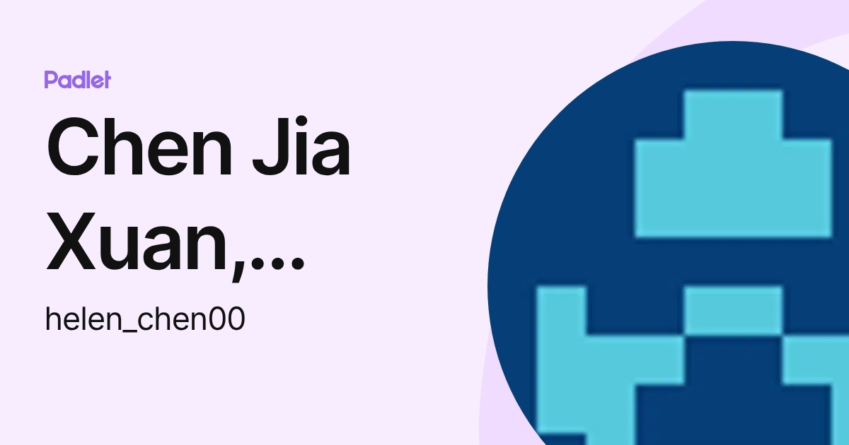 Chen Jia Xuan, Helen (helen_chen00) profile | Padlet