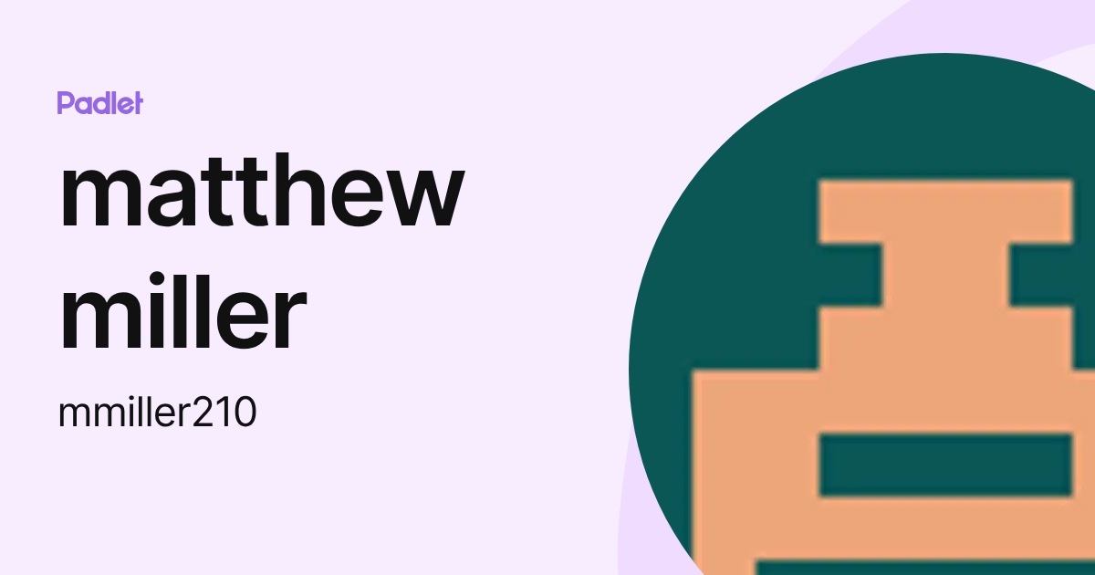 matthew miller (mmiller210) profile | Padlet