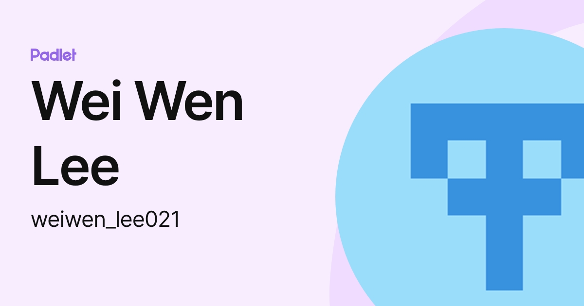 Wei Wen Lee (weiwen_lee021) profile | Padlet