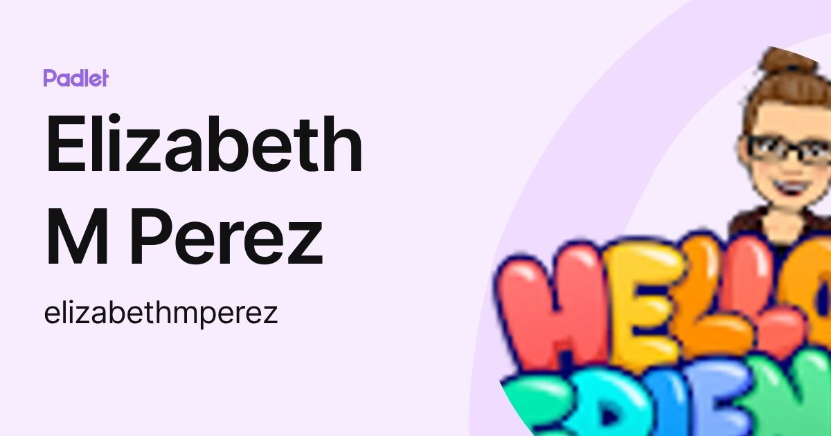 Elizabeth M Perez (elizabethmperez) profile | Padlet