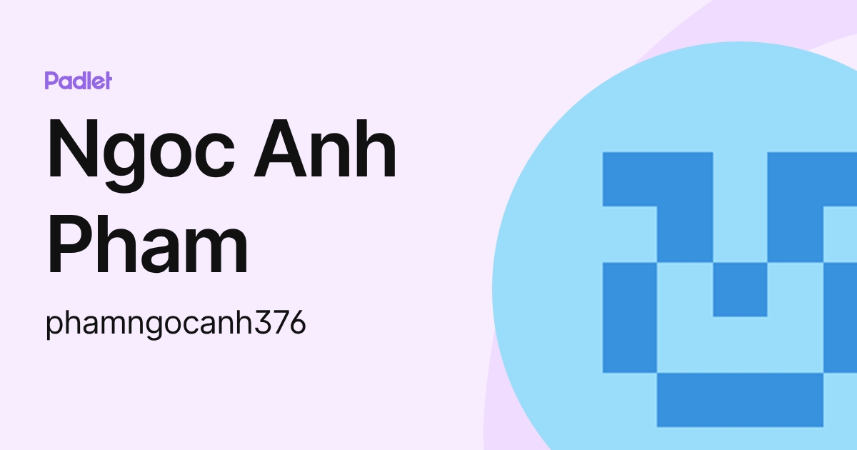 Ngoc Anh Pham (phamngocanh376) profile | Padlet