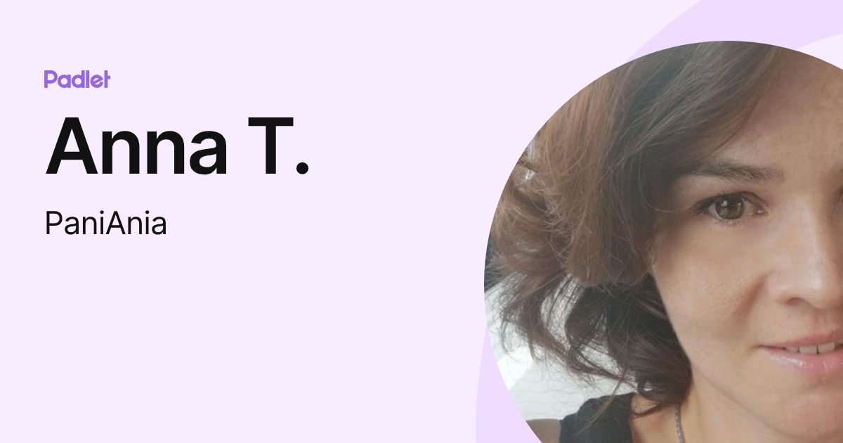 Anna T. (PaniAnia) profile | Padlet