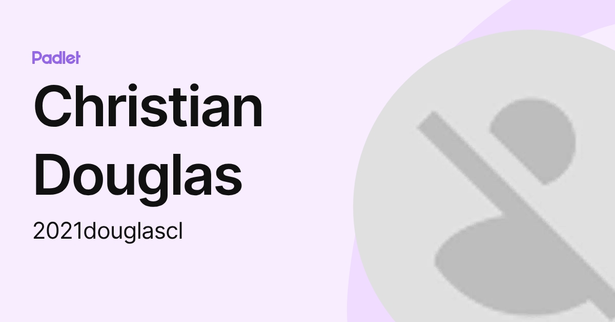 Christian Douglas (2021douglascl) profile | Padlet