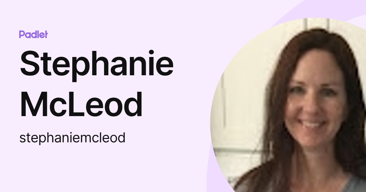 Stephanie McLeod (stephaniemcleod) profile | Padlet
