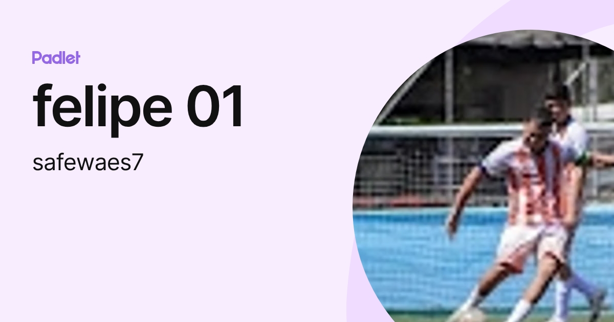 felipe 01 (safewaes7) profile | Padlet