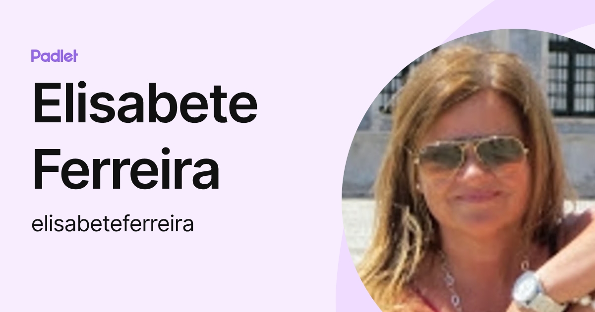 Elisabete Ferreira (elisabeteferreira) profile | Padlet