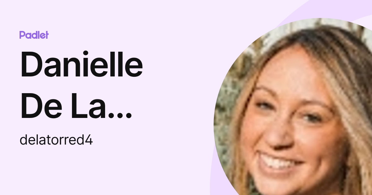 Danielle De La Torre (delatorred4) profile | Padlet