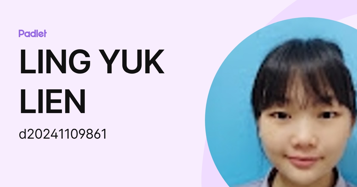 LING YUK LIEN (d20241109861) profile | Padlet