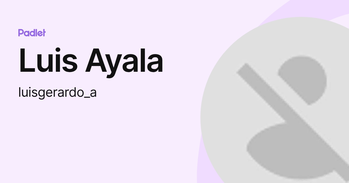 Luis Ayala (luisgerardo_a) profile | Padlet