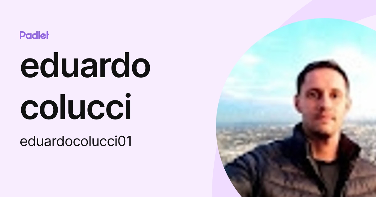 eduardo colucci (eduardocolucci01) profile | Padlet
