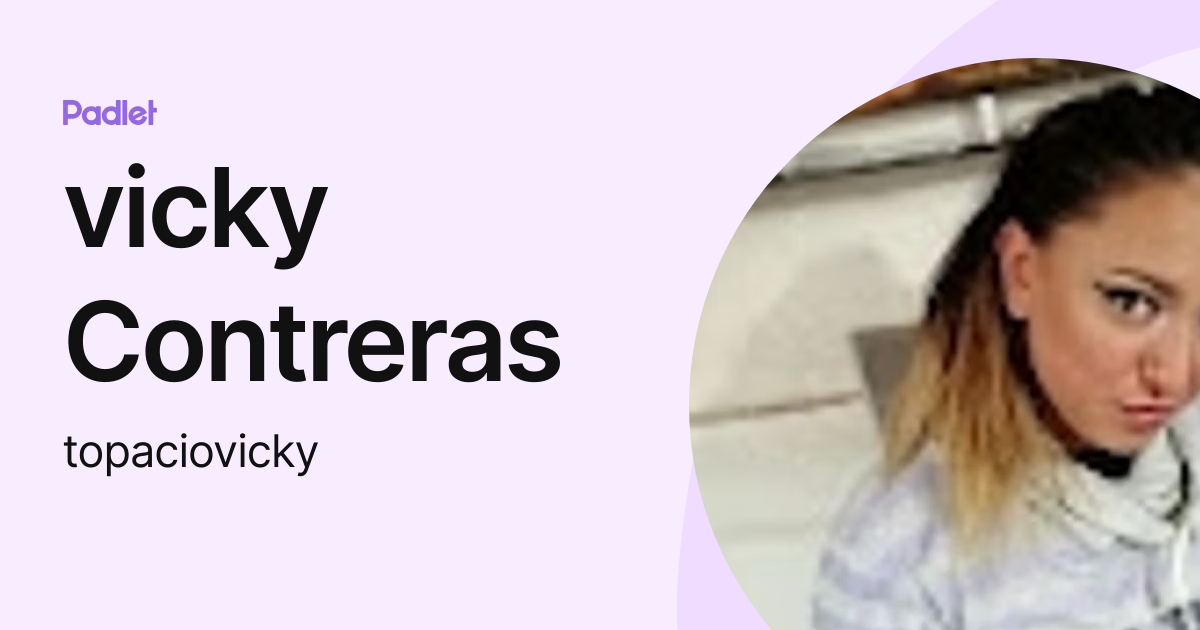 vicky Contreras (topaciovicky) profile | Padlet