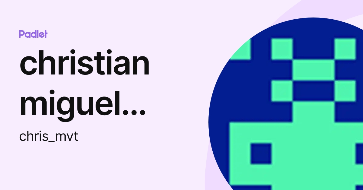 christian miguel vazquez torres (chris_mvt) profile | Padlet